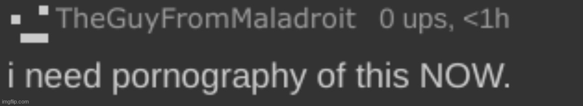 shitpost part 2 | image tagged in i need pornography of this now | made w/ Imgflip meme maker