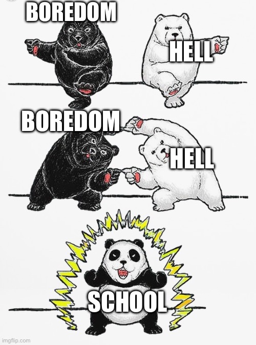 School | BOREDOM; HELL; BOREDOM; HELL; SCHOOL | image tagged in panda fusion | made w/ Imgflip meme maker