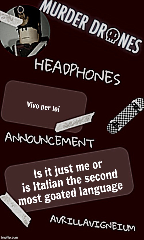 It sound so good | Vivo per lei; Is it just me or is Italian the second most goated language | image tagged in epic rock avrillavigneium announcement temp rahh | made w/ Imgflip meme maker