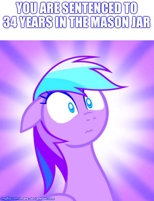if you know, you know | YOU ARE SENTENCED TO 34 YEARS IN THE MASON JAR | image tagged in shocked rainbow dash | made w/ Imgflip meme maker
