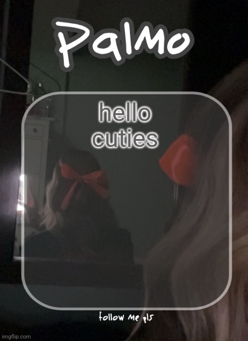 palms template | hello cuties | image tagged in palms template | made w/ Imgflip meme maker