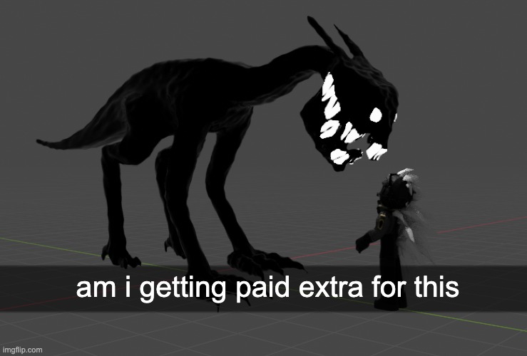 am i getting paid extra for this | made w/ Imgflip meme maker