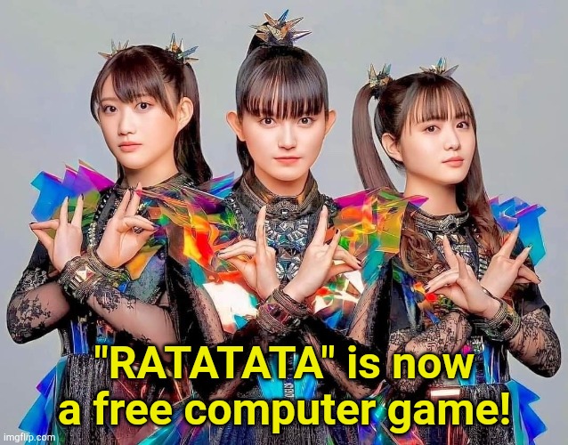 with Electric Callboy, at"ratatata.io" | "RATATATA" is now a free computer game! | image tagged in babymetal | made w/ Imgflip meme maker