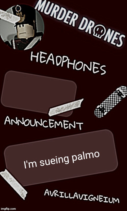 Epic rock AvrilLavigneium announcement temp rahh | I'm sueing palmo | image tagged in epic rock avrillavigneium announcement temp rahh | made w/ Imgflip meme maker