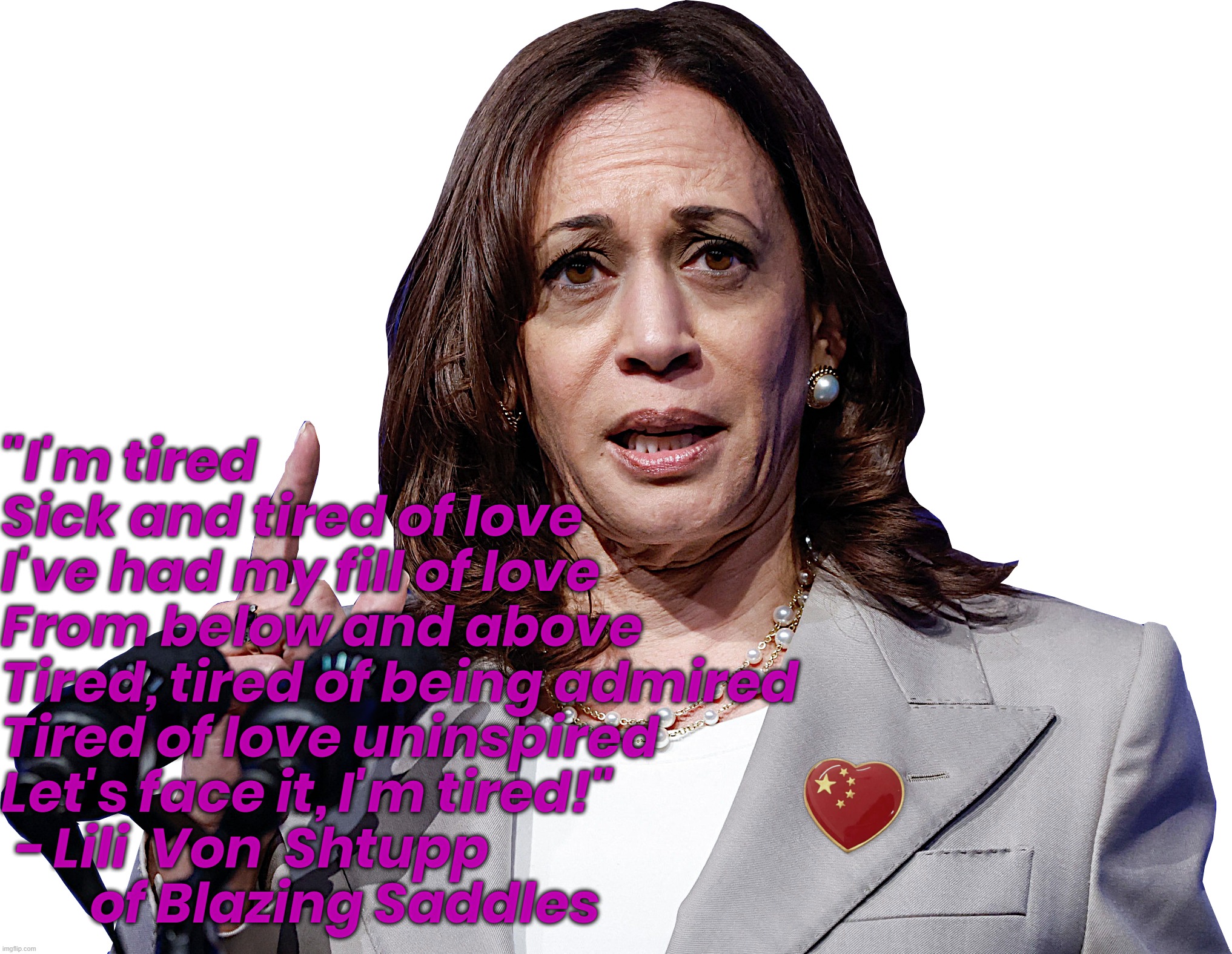 KAMALA LOOKING TIRED | "I'm tired
Sick and tired of love
I've had my fill of love
From below and above
Tired, tired of being admired
Tired of love uninspired
Let's face it, I'm tired!"
 - Lili  Von  Shtupp 
        of Blazing Saddles | image tagged in points up,kamala harris,liar,elder abuse,biden,coup | made w/ Imgflip meme maker