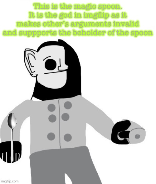 Cry about it MIBU version | This is the magic spoon. It is the god in imgflip as it makes other’s arguments invalid and suppports the beholder of the spoon | image tagged in cry about it mibu version | made w/ Imgflip meme maker