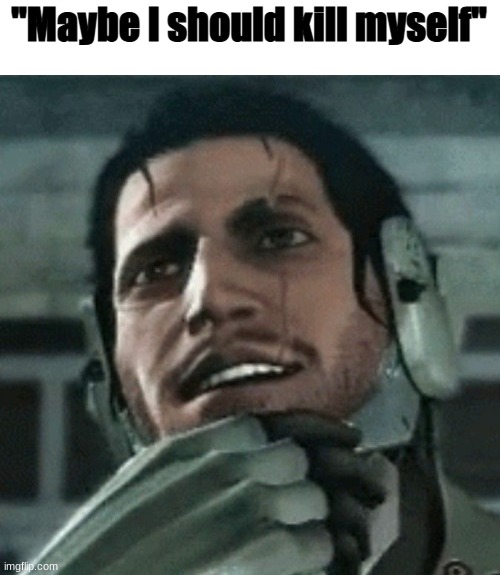 back from no rules social media | image tagged in maybe i should kill myself | made w/ Imgflip meme maker