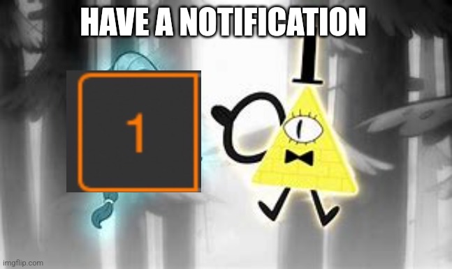 Have a head that's always screaming | HAVE A NOTIFICATION | image tagged in have a head that's always screaming | made w/ Imgflip meme maker