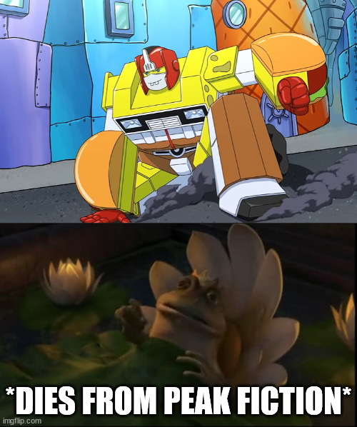 what if spongebob...but as a Transformers character? | *DIES FROM PEAK FICTION* | image tagged in dying frog meme,spongebob,transformers | made w/ Imgflip meme maker