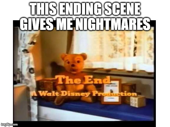 Blank White Template | THIS ENDING SCENE GIVES ME NIGHTMARES | image tagged in blank white template | made w/ Imgflip meme maker