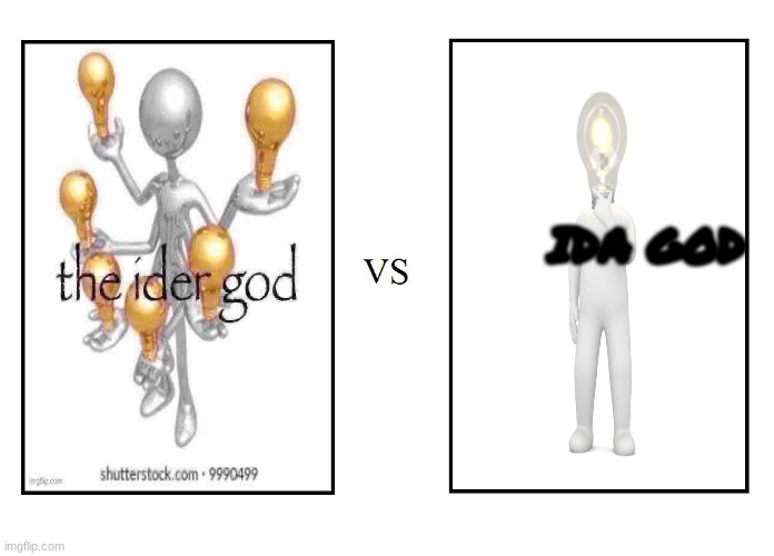 ider vs ida | IDER GOD; IDA GOD | image tagged in versus | made w/ Imgflip meme maker