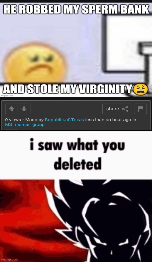 . | image tagged in i saw what you deleted | made w/ Imgflip meme maker