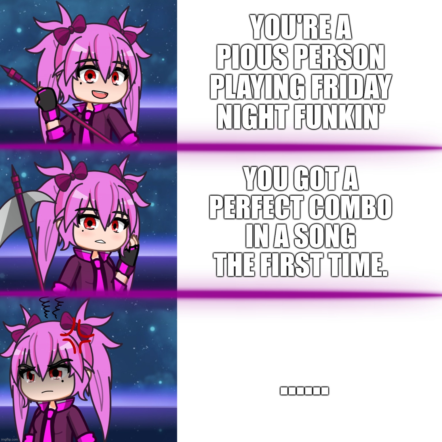 If religious people tries out FNF | YOU'RE A PIOUS PERSON PLAYING FRIDAY NIGHT FUNKIN'; YOU GOT A PERFECT COMBO IN A SONG THE FIRST TIME. ...... | image tagged in magy excited then pissed off,fnf,fnf memes,gacha world,lunime,friday night funkin | made w/ Imgflip meme maker