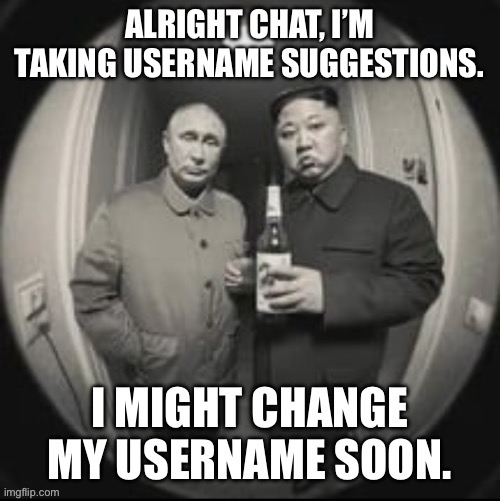 Suggest. Better. Names. I’m. Taking. All. Suggestions. Though. | made w/ Imgflip meme maker