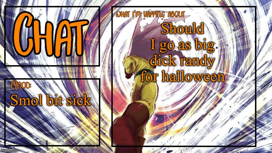 randy | Should I go as big dick randy for halloween; Smol bit sick | image tagged in chat's announcement template,chat | made w/ Imgflip meme maker