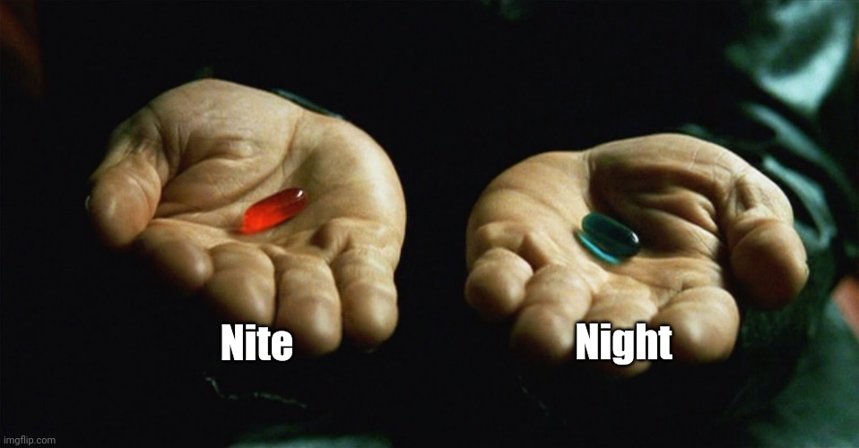 Red pill blue pill | Nite Night | image tagged in red pill blue pill | made w/ Imgflip meme maker