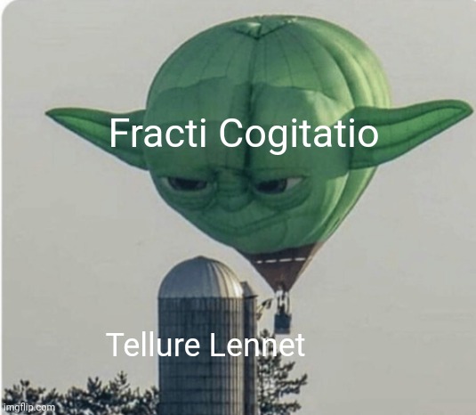 Funny fracti funhouse meme again | Fracti Cogitatio; Tellure Lennet | image tagged in hot air balloon yoda | made w/ Imgflip meme maker