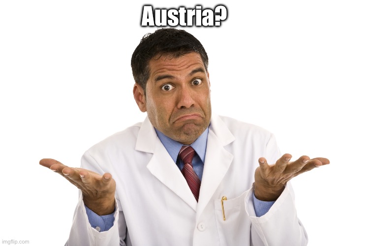 why not? | Austria? | image tagged in why not | made w/ Imgflip meme maker