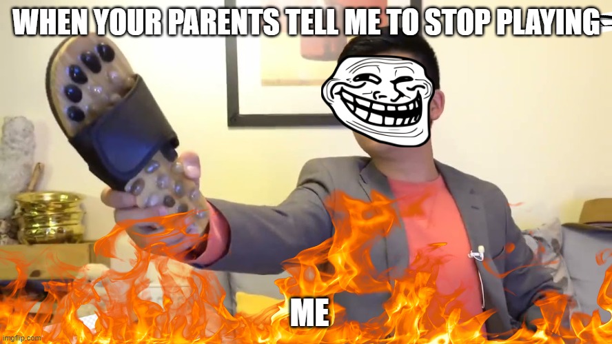 Steven he "I will send you to Jesus" | WHEN YOUR PARENTS TELL ME TO STOP PLAYING; ME | image tagged in steven he i will send you to jesus | made w/ Imgflip meme maker