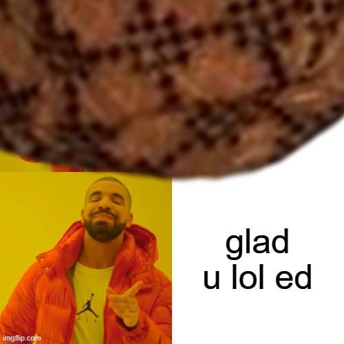 Drake Hotline Bling Meme | glad u lol ed | image tagged in memes,drake hotline bling | made w/ Imgflip meme maker