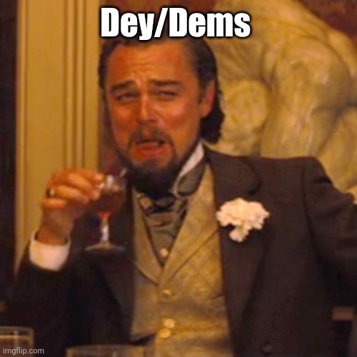 Laughing Leo Meme | Dey/Dems | image tagged in memes,laughing leo | made w/ Imgflip meme maker