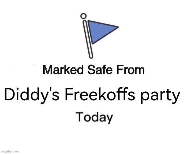 Diddler | Diddy's Freekoffs party | image tagged in memes,marked safe from | made w/ Imgflip meme maker