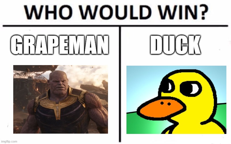 One-sided | GRAPEMAN; DUCK | image tagged in memes,who would win | made w/ Imgflip meme maker