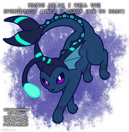 Possibly an OC | MAYBE AN OC I WILL USE EVENTUALLY [ONCE I LEARN HOW TO DRAW]; NOT MY DRAWING BUT I DON'T KNOW WHO MADE THIS AND I FOUND IT OFF DA INERNET | image tagged in vaporeon/umbeeon oc thingy not mine idk creator,pokemon fusion,oc | made w/ Imgflip meme maker