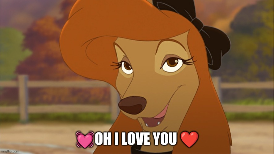 I Love You | 💓OH I LOVE YOU ❤ | image tagged in dixie smiling,mgm,the fox and the hound 2,reba mcentire,united artists | made w/ Imgflip meme maker