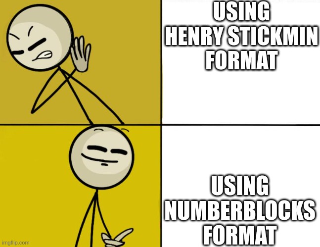 henry stickmin meme format iz boring | USING HENRY STICKMIN FORMAT; USING NUMBERBLOCKS FORMAT | image tagged in henry stickmin drake | made w/ Imgflip meme maker