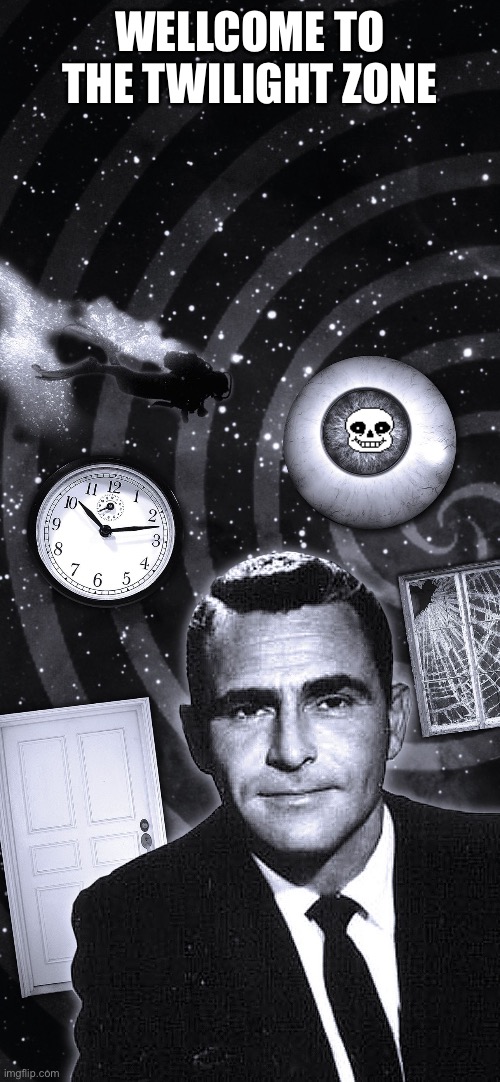 Twilight Zone | WELLCOME TO THE TWILIGHT ZONE | image tagged in twilight zone | made w/ Imgflip meme maker