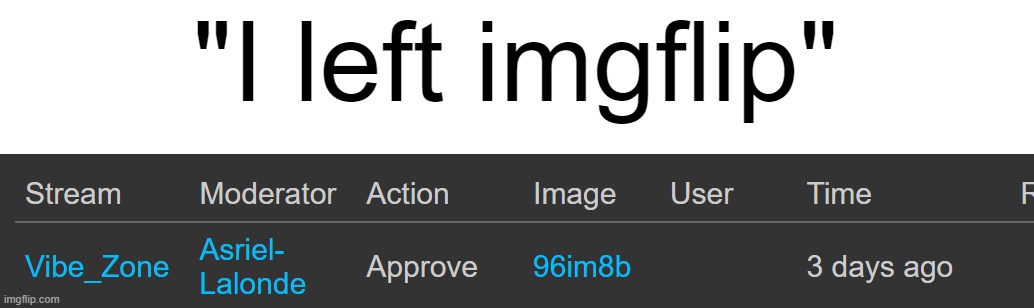 "I left imgflip" | made w/ Imgflip meme maker