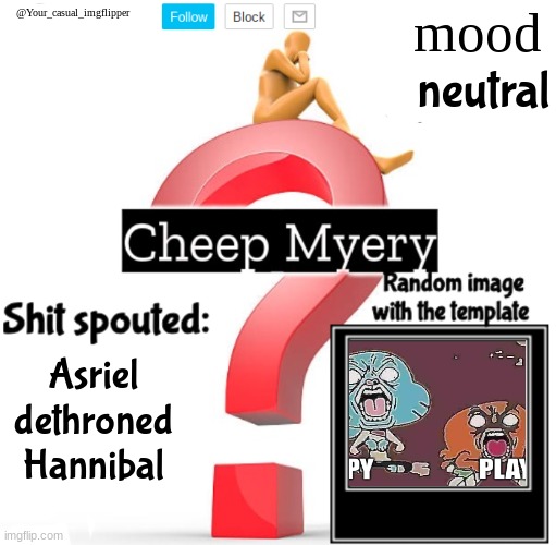YCI Myery Temp | neutral; Asriel dethroned Hannibal | image tagged in yci myery temp | made w/ Imgflip meme maker
