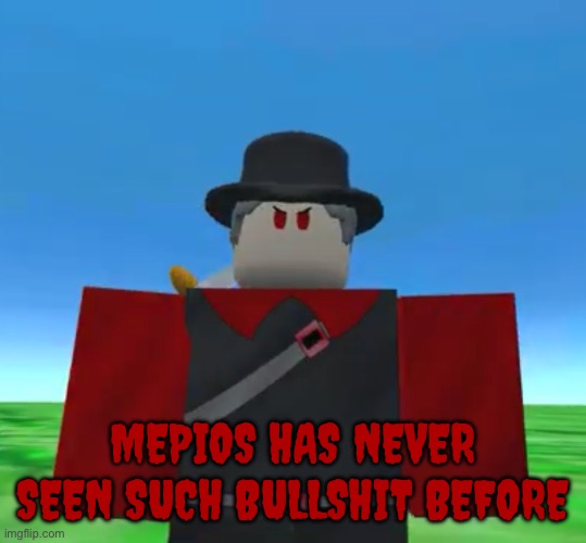 Mepios has never seen such bullshit before Blank Meme Template