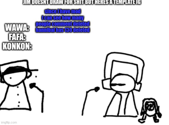fafawawakonkon radio | since i have mod i can see how many people comment deleted hannibal has 130 deleted | image tagged in fafawawakonkon radio | made w/ Imgflip meme maker