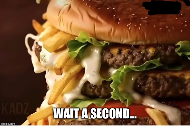 WAIT A SECOND… | image tagged in custom template | made w/ Imgflip meme maker