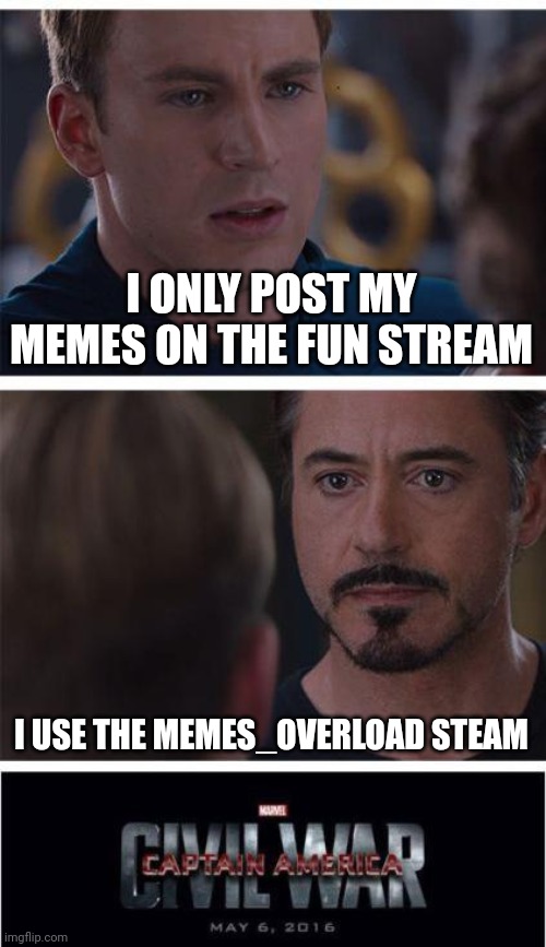 Which side are YOU on | I ONLY POST MY MEMES ON THE FUN STREAM; I USE THE MEMES_OVERLOAD STEAM | image tagged in memes,marvel civil war 1 | made w/ Imgflip meme maker