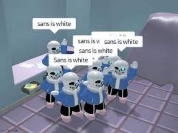 idk | image tagged in roblox,sans is white | made w/ Imgflip meme maker