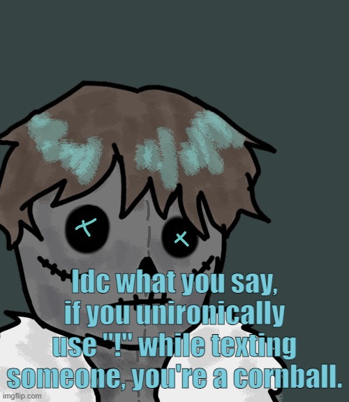 OsDe plush (thanks Disco) | Idc what you say, if you unironically use "!" while texting someone, you're a cornball. | image tagged in osde plush thanks disco | made w/ Imgflip meme maker