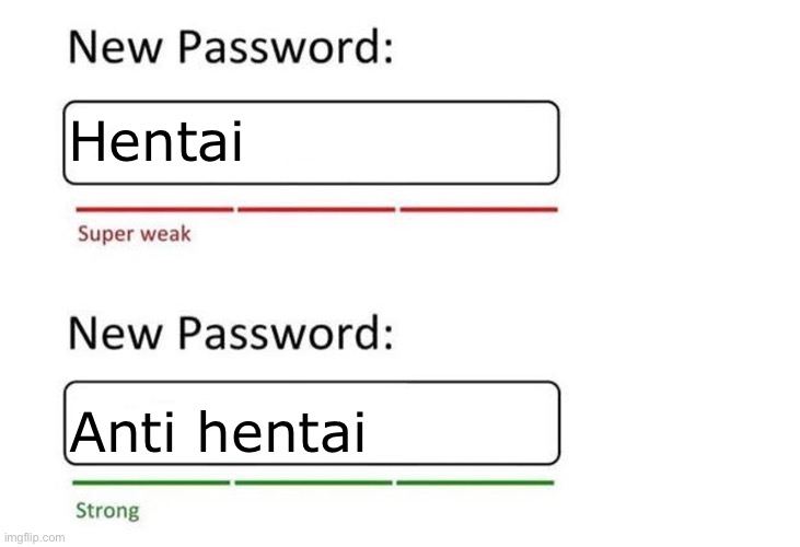 New Password | Hentai; Anti hentai | image tagged in new password | made w/ Imgflip meme maker