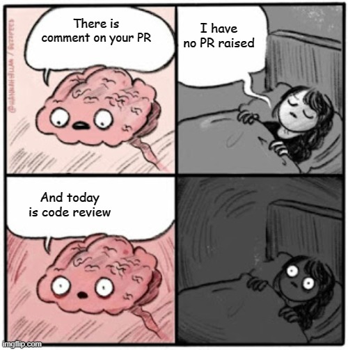 Code | There is comment on your PR; I have no PR raised; And today is code review | image tagged in brain before sleep | made w/ Imgflip meme maker