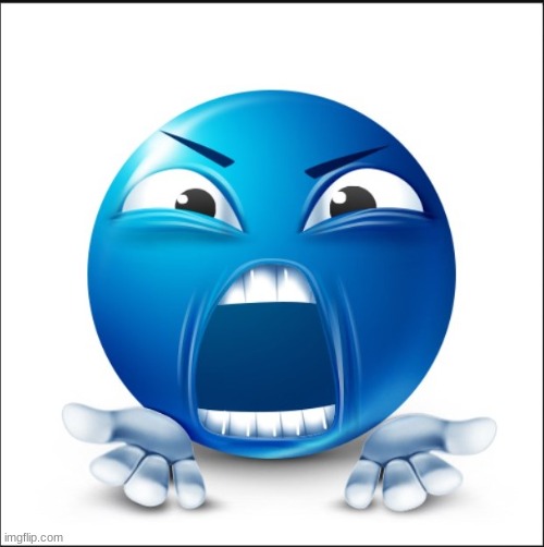 Angry Blue Guy | image tagged in angry blue guy | made w/ Imgflip meme maker