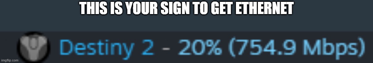 fasstt | THIS IS YOUR SIGN TO GET ETHERNET | image tagged in speed | made w/ Imgflip meme maker