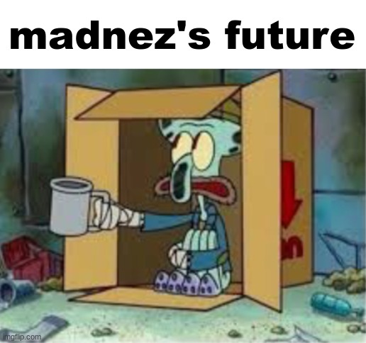 spare coochie | madnez's future | image tagged in spare coochie | made w/ Imgflip meme maker