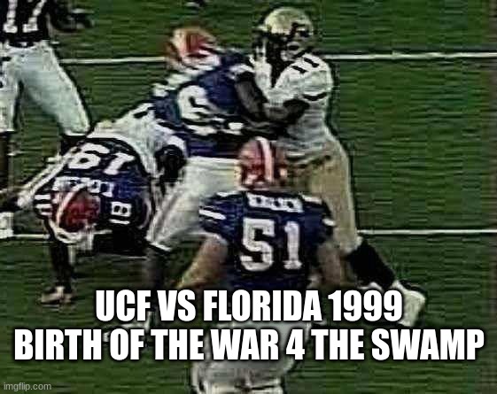 UCF Knights meme | UCF VS FLORIDA 1999 BIRTH OF THE WAR 4 THE SWAMP | image tagged in football,funny memes,serious,horror,florida man | made w/ Imgflip meme maker