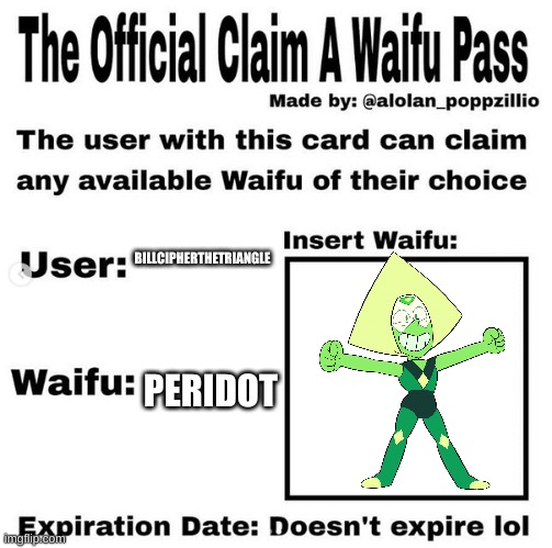 I AIN'T STOPPIN AT ONE | BILLCIPHERTHETRIANGLE; PERIDOT | image tagged in official claim a waifu pass | made w/ Imgflip meme maker