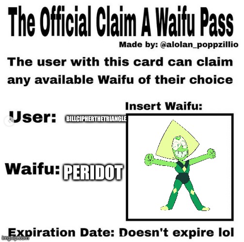Official claim a waifu pass | BILLCIPHERTHETRIANGLE; PERIDOT | image tagged in official claim a waifu pass | made w/ Imgflip meme maker