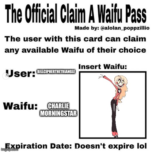 Official claim a waifu pass | BILLCIPHERTHETRIANGLE; CHARLIE MORNINGSTAR | image tagged in official claim a waifu pass | made w/ Imgflip meme maker