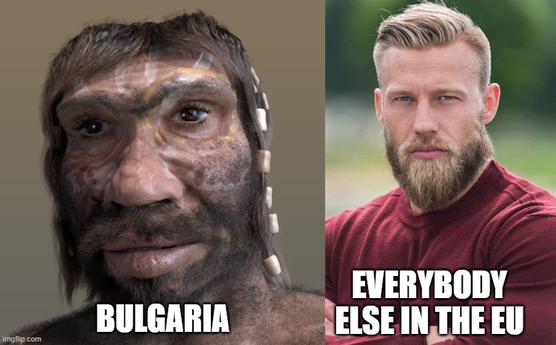 Bulgaria does not belong in the EU | BULGARIA; EVERYBODY ELSE IN THE EU | image tagged in bulgaria,neanderthal,eu | made w/ Imgflip meme maker