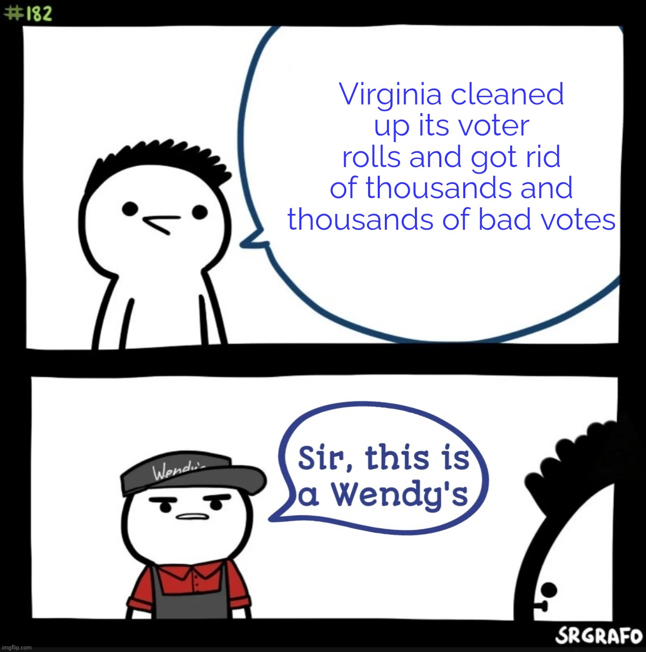 Sir this is a wendys | Virginia cleaned up its voter rolls and got rid of thousands and thousands of bad votes | image tagged in election,vote,voting,virginia | made w/ Imgflip meme maker